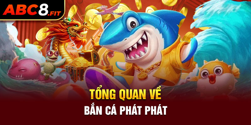 Toàn cảnh về bắn cá Phát Phát